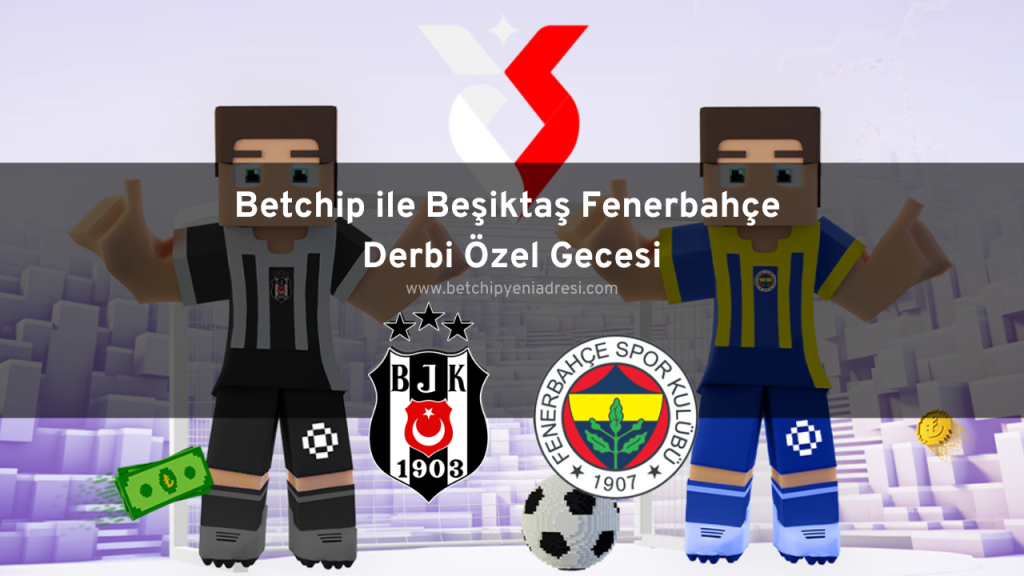 Betchip ile Beşiktaş Fenerbahçe Derbi Özel Gecesi