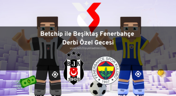 Betchip ile Beşiktaş Fenerbahçe Derbi Özel Gecesi